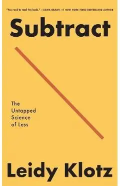 Subtract: The Untapped Science of Less - Leidy Klotz