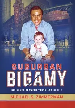 Suburban Bigamy: Six Miles Between Truth and Deceit, Hardcover/Michael S. Zimmerman