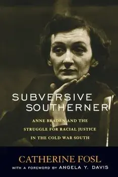 Subversive Southerner: Anne Braden and the Struggle for Racial Justice in the Cold War South, Paperback/Catherine Fosl