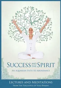 Success and The Spirit: An Aquarian Path to Abundance, Paperback/***