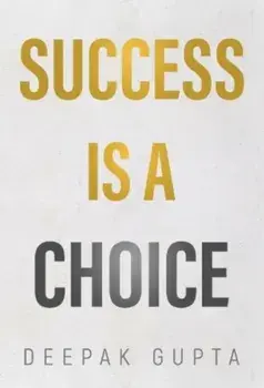 Success is a Choice, Paperback/Deepak Gupta