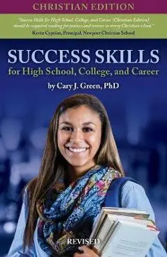 Success Skills for High School, College, and Career - Cary J. Green