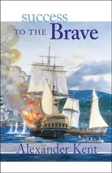 Success to the Brave: The Richard Bolitho Novels, Paperback/Alexander Kent