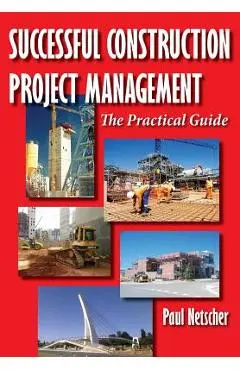 Successful Construction Project Management: The Practical Guide - Paul Netscher
