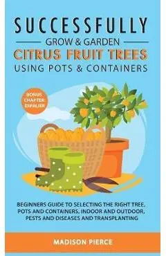 Successfully Grow and Garden Citrus Fruit Trees Using Pots and Containers - Madison Pierce