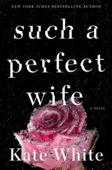 Such a Perfect Wife: A Bailey Weggins Mystery, Paperback/Kate White