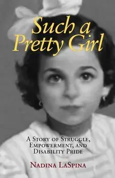Such a Pretty Girl: A Story of Struggle, Empowerment, and Disability Pride, Paperback/Nadina Laspina