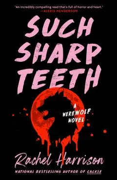 Such Sharp Teeth - Rachel Harrison