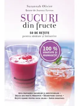 Sucuri din fructe. 50 de retete pentru sanatate si intinerire/Suzannah Olivier