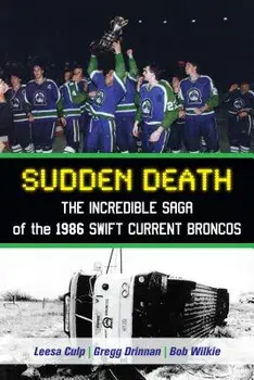 Sudden Death: The Incredible Saga of the 1986 Swift Current Broncos, Paperback/Leesa Culp