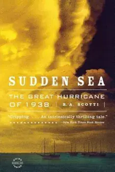 Sudden Sea: The Great Hurricane of 1938, Paperback/R. A. Scotti