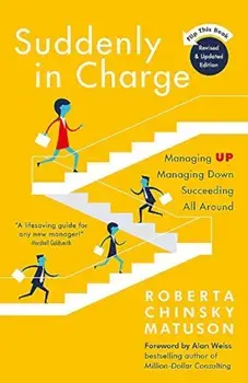 Suddenly in Charge: Managing Up Managing Down Succeeding All Around, Paperback/Roberta Matuson