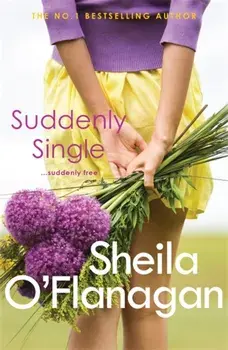 Suddenly Single. An unputdownable tale full of romance and revelations, Paperback/Sheila O'Flanagan