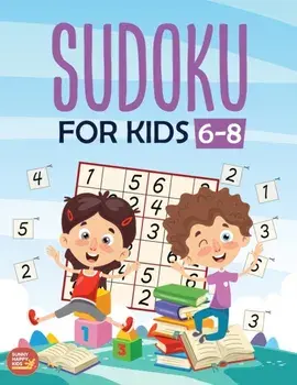 Sudoku For Kids 6-8: More Than 100+ Beginner, Easy and Fun Sudoku Puzzles That Keep Your Kids Busy, Designed Specifically For 6-7-8 year ol, Paperback/Kenny Jefferson