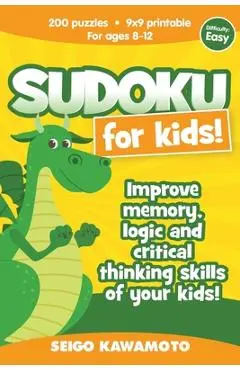 Sudoku for kids 8-12: 200 puzzles 9x9 printable. Improve memory, logic and critical thinking skills of your kids (Difficulty: Easy) - Seigo Kawamoto