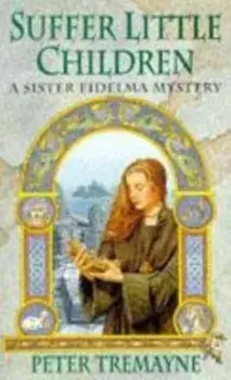 Suffer Little Children (Sister Fidelma Mysteries Book 3). A dark and deadly Celtic mystery with a chilling twist, Paperback/Peter Tremayne
