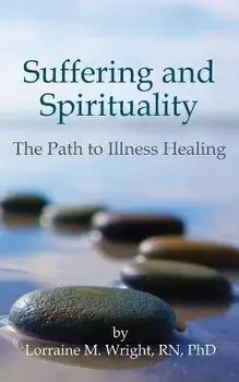 Suffering and Spirituality: The Path to Illness Healing, Paperback/Lorraine M. Wright Phd