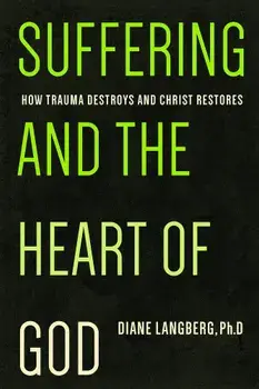 Suffering and the Heart of God: How Trauma Destroys and Christ Restores, Paperback/Diane Langberg
