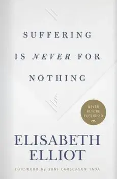 Suffering Is Never for Nothing, Hardcover/Elisabeth Elliot