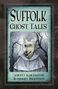 Suffolk Ghost Tales, Paperback/Kirsty Hartsiotis