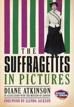 Suffragettes In Pictures, Paperback/Diane Atkinson