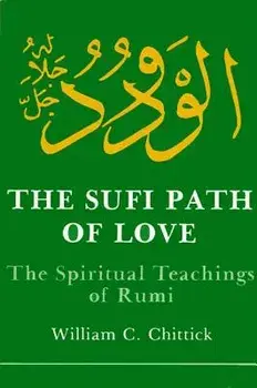 Sufi Path of Love: The Spiritual Teachings of Rumi, Paperback/William C. Chittick