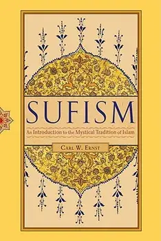 Sufism: An Introduction to the Mystical Tradition of Islam, Paperback/Carl W. Ernst