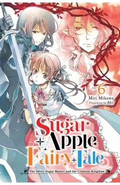 Sugar Apple Fairy Tale, Vol. 6 (Light Novel): Volume 6 - Miri Mikawa