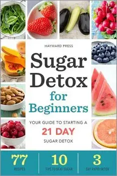 Sugar Detox for Beginners: Your Guide to Starting a 21-Day Sugar Detox, Paperback/Hayward Press