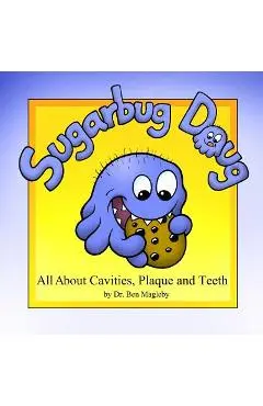 Sugarbug Doug: All About Cavities, Plaque, and Teeth - Ben Magleby