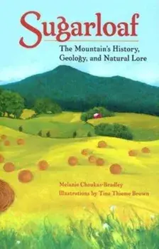Sugarloaf: The Mountain's History, Geology, and Natural Lore the Mountain's History, Geology, and Natural Lore, Paperback/Melanie Choukas-Bradley