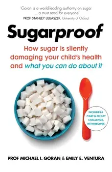 Sugarproof. How sugar is silently damaging your child's health and what you can do about it, Paperback/Emily E. Ventura
