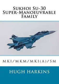 Sukhoi Su-30 Super-Manoeuvrable Family: Su-30mki/Mkm/Mki(a)/SM, Paperback/Hugh Harkins