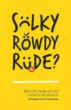 Sulky, Rowdy, Rude': Why Kids Really ACT Out and What to Do about It, Paperback/Bo Hejlskov Elven