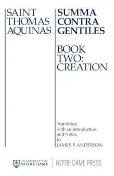 Summa Contra Gentiles, 2: Book Two: Creation, Paperback/Thomas Aquinas