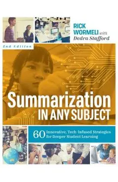 Summarization in Any Subject: 60 Innovative, Tech-Infused Strategies for Deeper Student Learning - Rick Wormeli