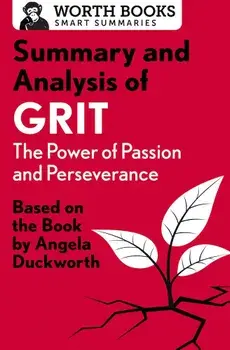 Summary and Analysis of Grit: The Power of Passion and Perseverance: Based on the Book by Angela Duckworth, Paperback/Worth Books