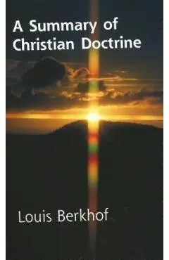 Summary of Christian Doctrine - Louis Berkhof