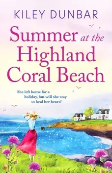 Summer at the Highland Coral Beach. A romantic, heart-warming, and uplifting read, Paperback/Kiley Dunbar