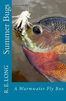 Summer Bugs: A Warmwater Fly Box, Paperback/R. E. Long