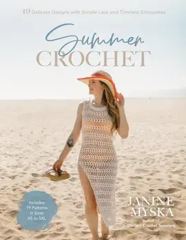 Summer Crochet. 19 Delicate Designs with Simple Lace and Timeless Silhouettes, Paperback/Janine Myska