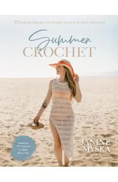 Summer Crochet: 19 Delicate Designs with Simple Lace and Timeless Silhouettes - Janine Myska