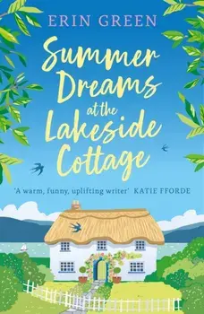 Summer Dreams at the Lakeside Cottage. The new uplifting read of fresh starts and warm friendship!, Paperback/Erin Green