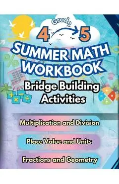 Summer Math Workbook 4-5 Grade Bridge Building Activities: 4th to 5th Grade Summer Essential Skills Practice Worksheets - Summer Bridge Building