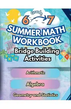 Summer Math Workbook 6-7 Grade Bridge Building Activities: 6th to 7th Grade Summer Essential Skills Practice Worksheets - Summer Bridge Building