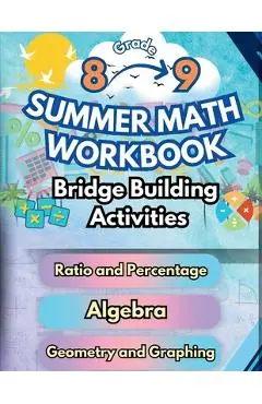 Summer Math Workbook 8-9 Grade Bridge Building Activities: 8th to 9th Grade Summer Essential Skills Practice Worksheets - Summer Bridge Building