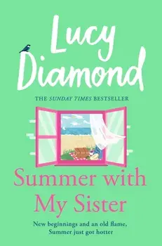 Summer With My Sister. Sibling Rivalries and New Beginnings From Sunday Times Bestselling Author of The Beach Cafe, Paperback/Lucy Diamond