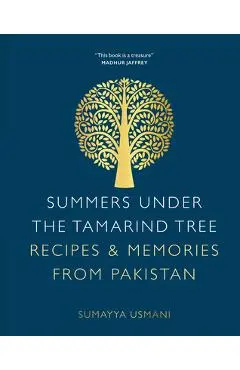 Summers Under the Tamarind Tree: Recipes and Memories from Pakistan - Sumayya Usmani