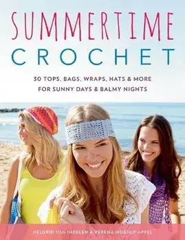 Summertime Crochet. 30 Tops, Bags, Wraps, Hats & More for Sunny Days & Balmy Nights, Paperback/Verena Woehlk Appel