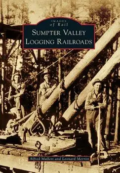 Sumpter Valley Logging Railroads, Paperback/Alfred Mullett